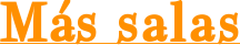 más salas